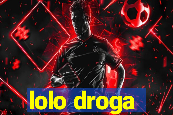lolo droga